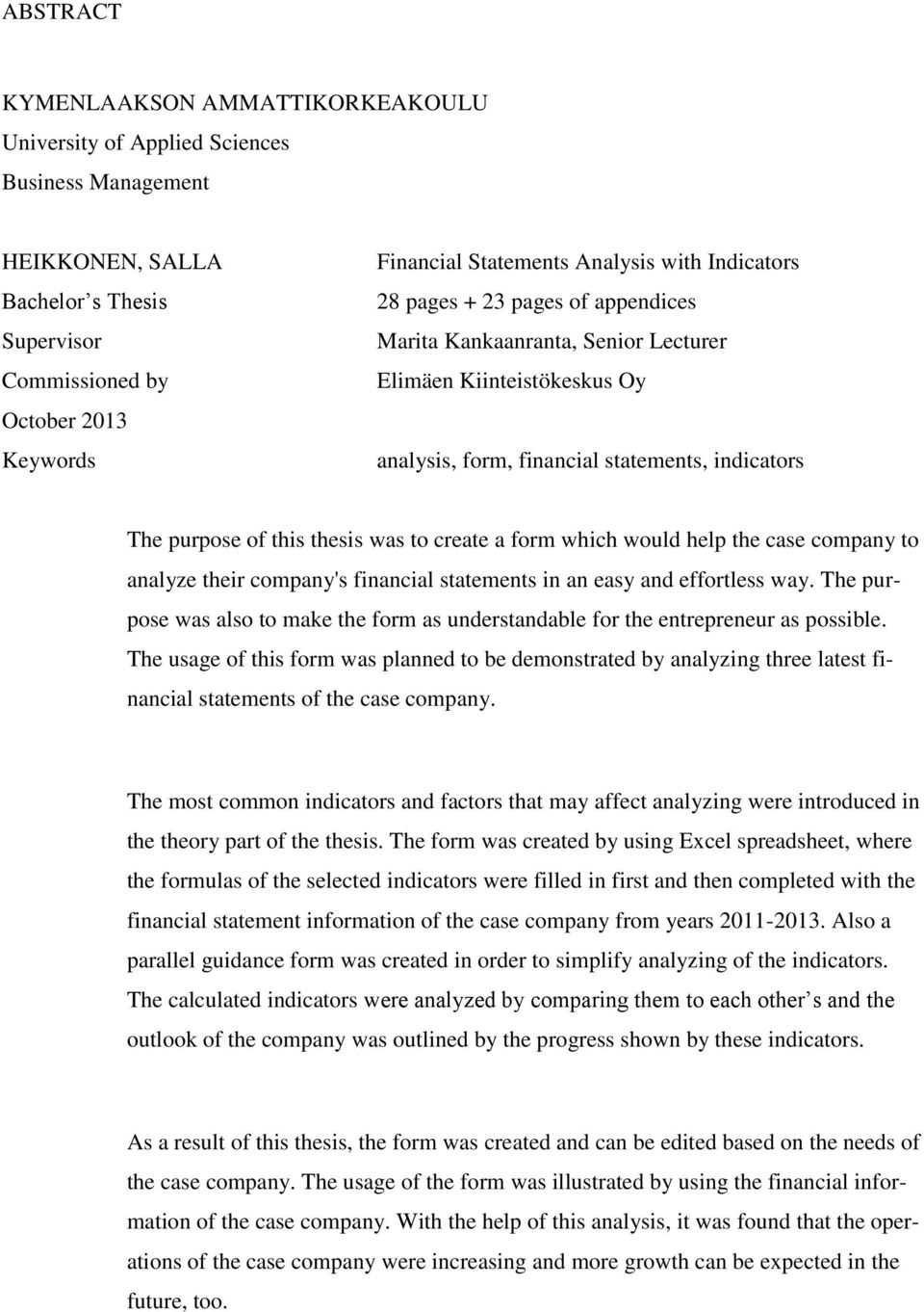 was to create a form which would help the case company to analyze their company's financial statements in an easy and effortless way.