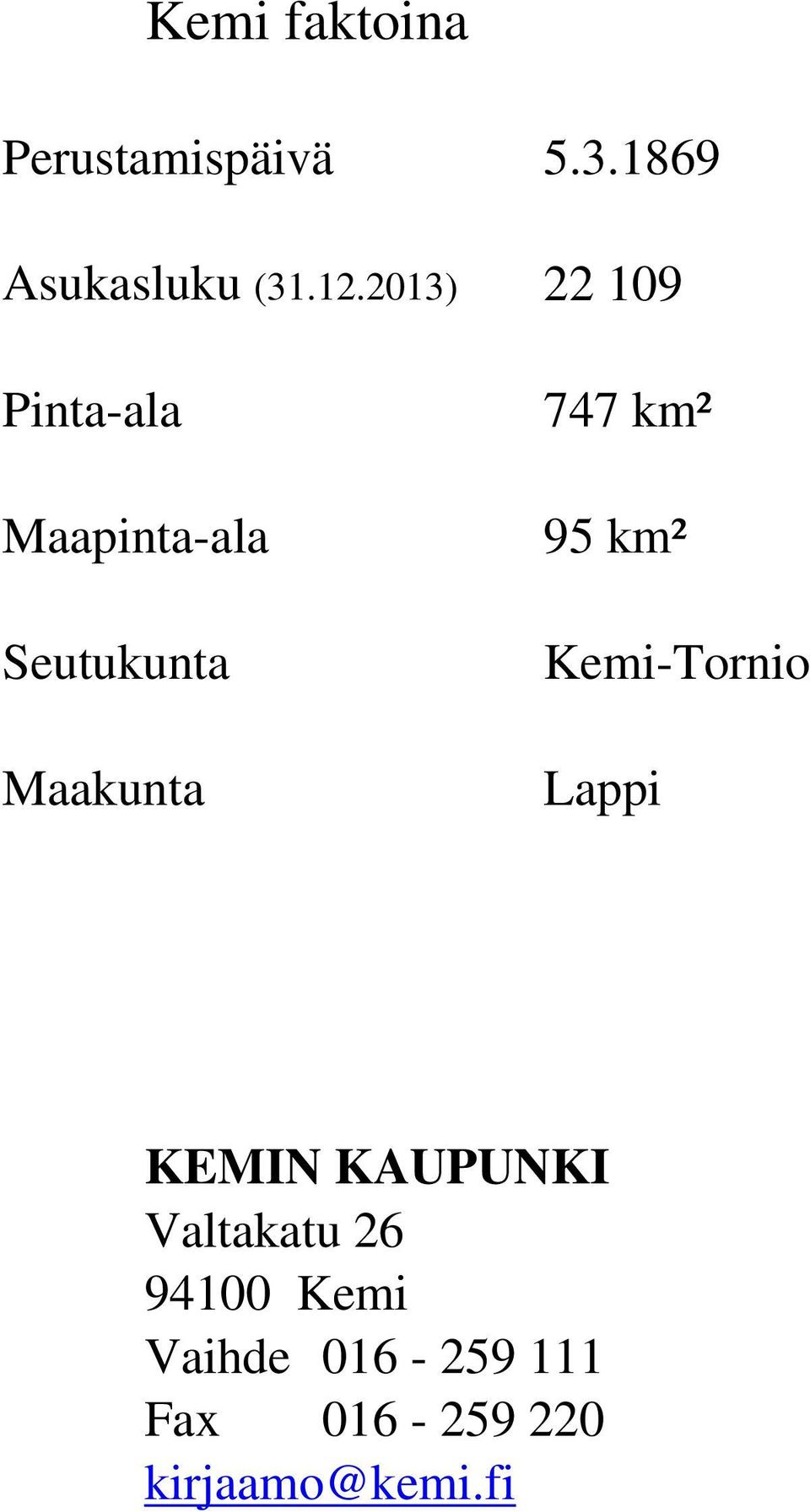 747 km² 95 km² Kemi-Tornio Lappi KEMIN KAUPUNKI Valtakatu