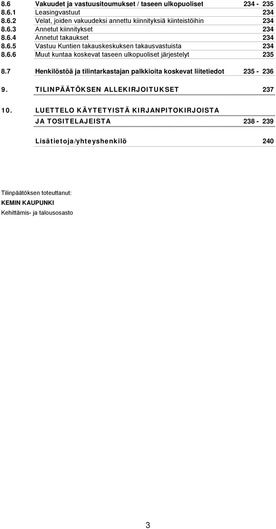 7 Henkilöstöä ja tilintarkastajan palkkioita koskevat liitetiedot 235-236 9. TILINPÄÄTÖKSEN ALLEKIRJOITUKSET 237 10.