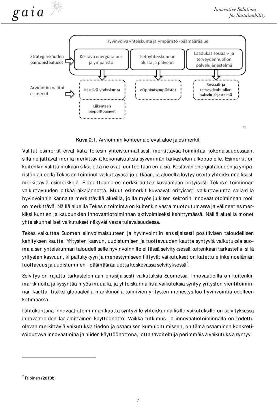 syvemmän tarkastelun ulkopuolelle. Esimerkit on kuitenkin valittu mukaan siksi, että ne ovat luonteeltaan erilaisia.