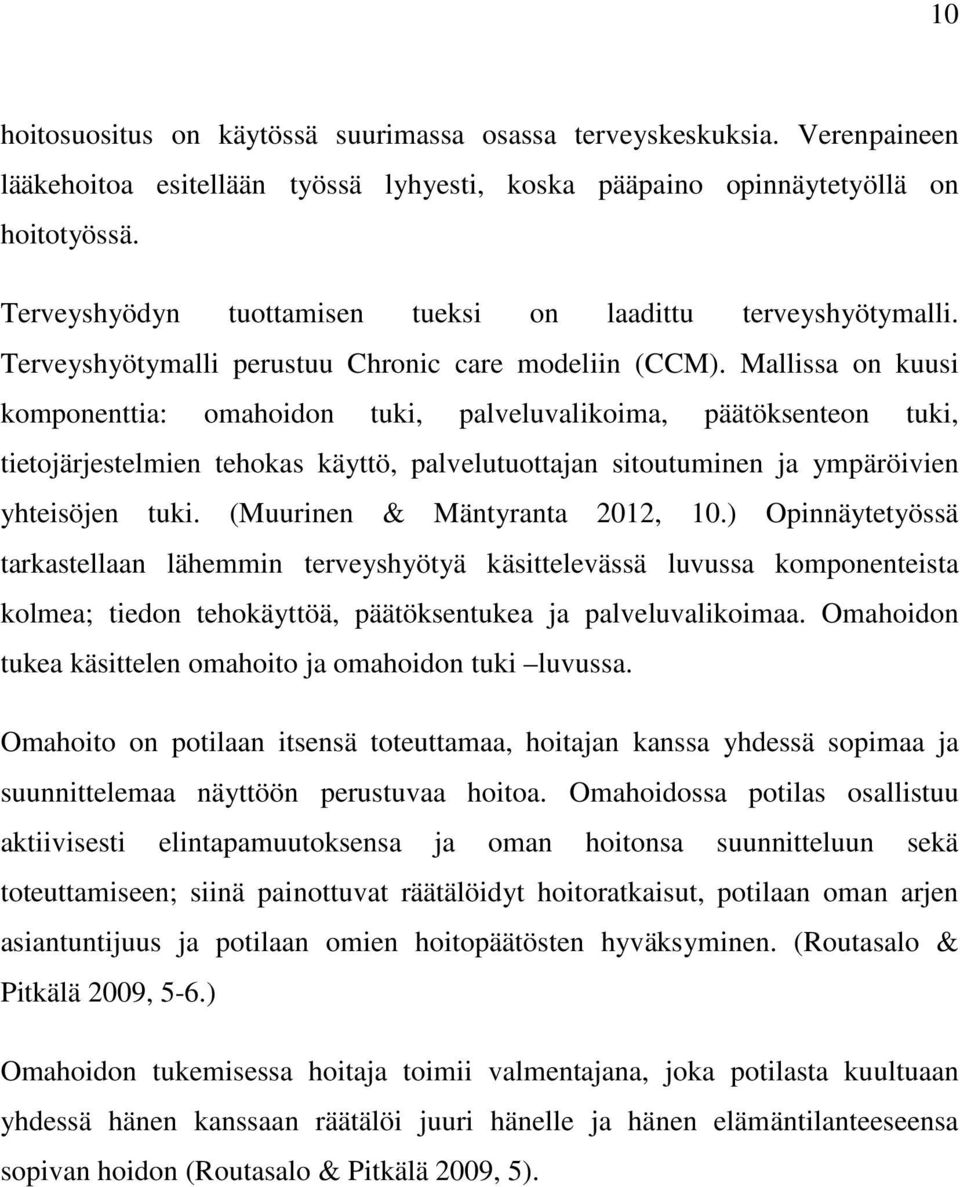 Mallissa on kuusi komponenttia: omahoidon tuki, palveluvalikoima, päätöksenteon tuki, tietojärjestelmien tehokas käyttö, palvelutuottajan sitoutuminen ja ympäröivien yhteisöjen tuki.