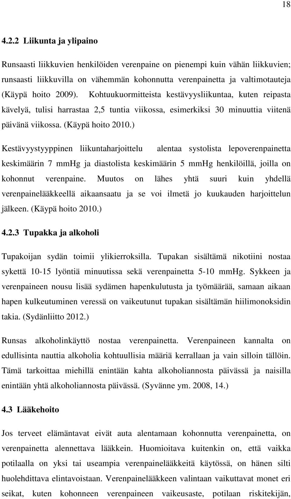 Kohtuukuormitteista kestävyysliikuntaa, kuten reipasta kävelyä, tulisi harrastaa 2,5 tuntia viikossa, esimerkiksi 30 minuuttia viitenä päivänä viikossa. (Käypä hoito 2010.