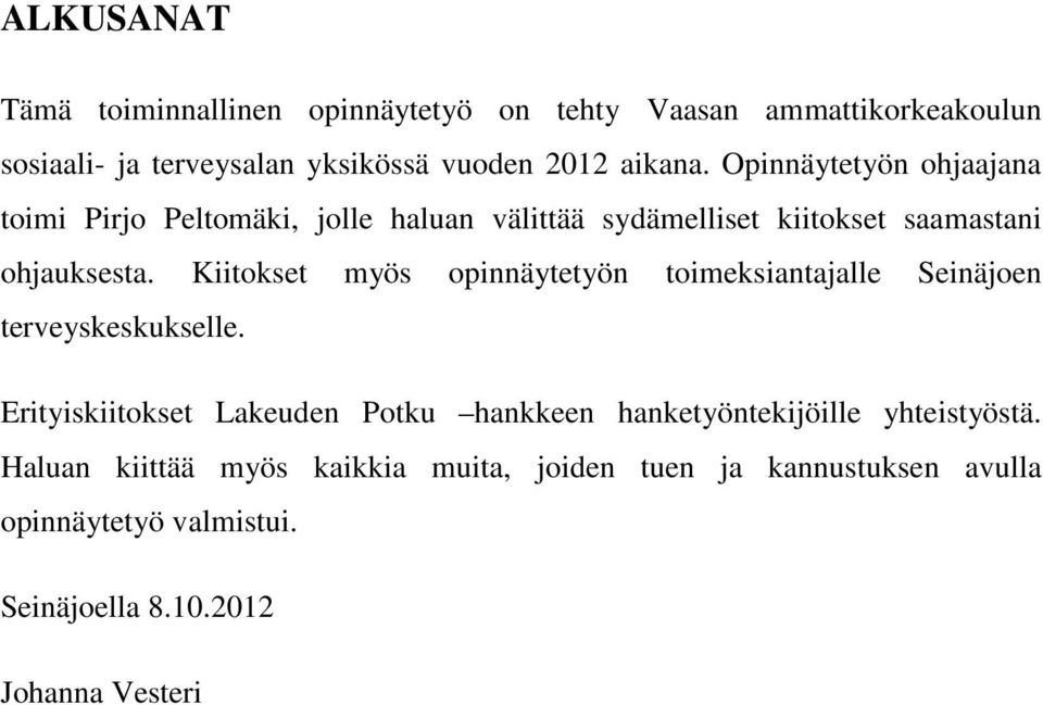 Kiitokset myös opinnäytetyön toimeksiantajalle Seinäjoen terveyskeskukselle.