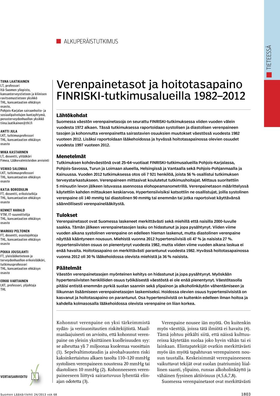 fi Antti Jula LKT, tutkimusprofessori Mika Kastarinen LT, dosentti, ylilääkäri Fimea, Lääkevalmisteiden arviointi Veikko Salomaa LKT, tutkimusprofessori Katja Borodulin FT, dosentti, erikoistutkija