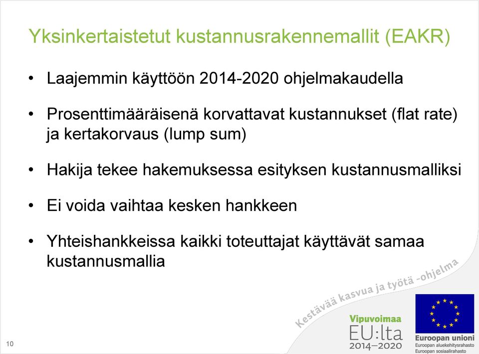 kertakorvaus (lump sum) Hakija tekee hakemuksessa esityksen kustannusmalliksi Ei