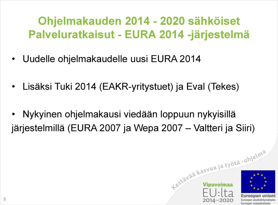 2014 (EAKR-yritystuet) ja Eval (Tekes) Nykyinen ohjelmakausi viedään