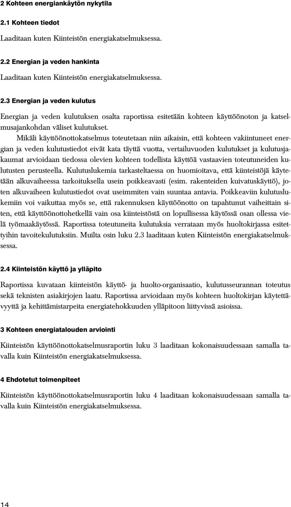 tiedossa olevien kohteen todellista käyttöä vastaavien toteutuneiden kulutusten perusteella.