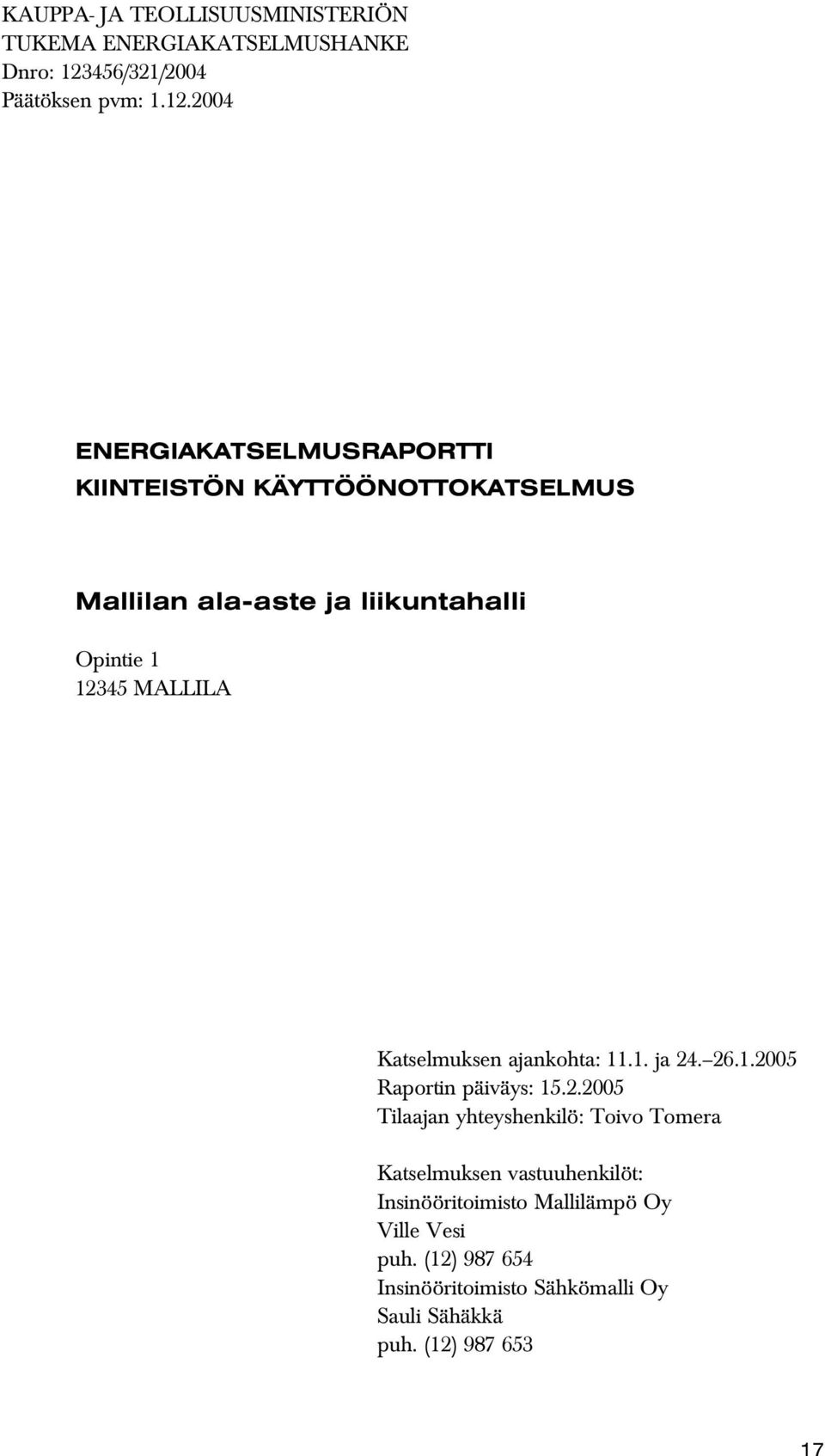 2004 ENERGIAKATSELMUSRAPORTTI KIINTEISTÖN KÄYTTÖÖNOTTOKATSELMUS Mallilan ala-aste ja liikuntahalli Opintie 1 12345 MALLILA