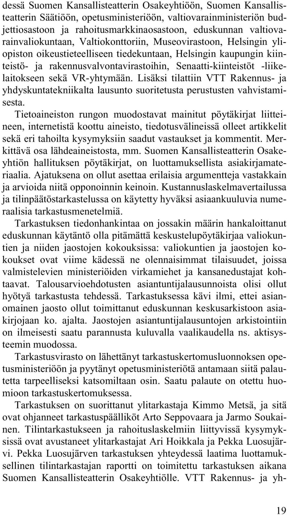 -liikelaitokseen sekä VR-yhtymään. Lisäksi tilattiin VTT Rakennus- ja yhdyskuntatekniikalta lausunto suoritetusta perustusten vahvistamisesta.