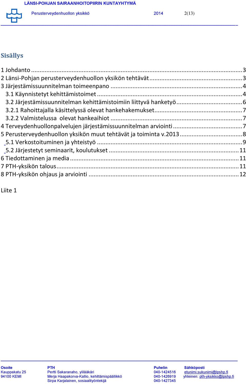 .. 7 4 Terveydenhuollonpalvelujen järjestämissuunnitelman arviointi... 7 5 Perusterveydenhuollon yksikön muut tehtävät ja toiminta v.2013... 8 5.1 Verkostoituminen ja yhteistyö.