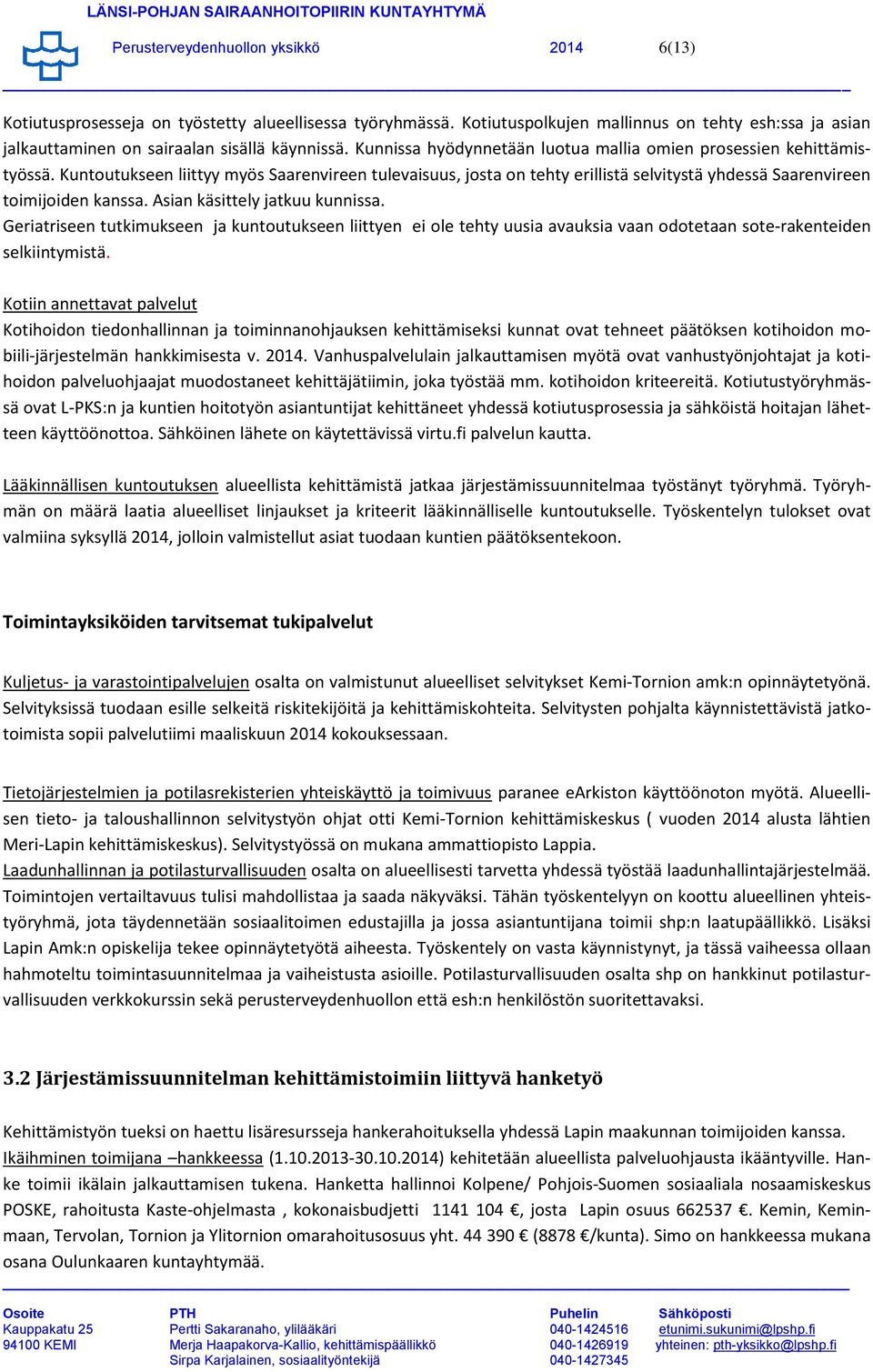 Asian käsittely jatkuu kunnissa. Geriatriseen tutkimukseen ja kuntoutukseen liittyen ei ole tehty uusia avauksia vaan odotetaan sote-rakenteiden selkiintymistä.