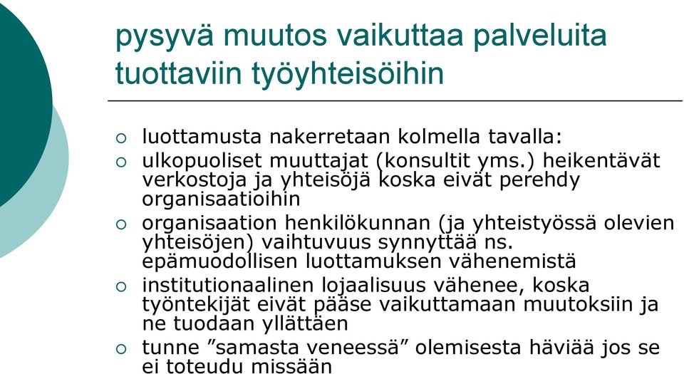 ) heikentävät verkostoja ja yhteisöjä koska eivät perehdy organisaatioihin organisaation henkilökunnan (ja yhteistyössä olevien