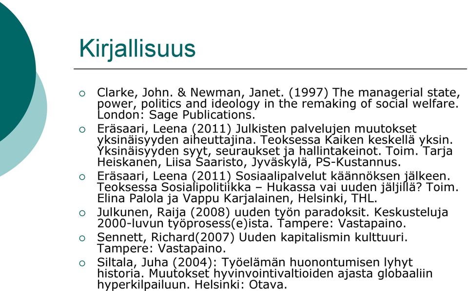 Tarja Heiskanen, Liisa Saaristo, Jyväskylä, PS-Kustannus. Eräsaari, Leena (2011) Sosiaalipalvelut käännöksen jälkeen. Teoksessa Sosialipolitiikka Hukassa vai uuden jäljillä? Toim.