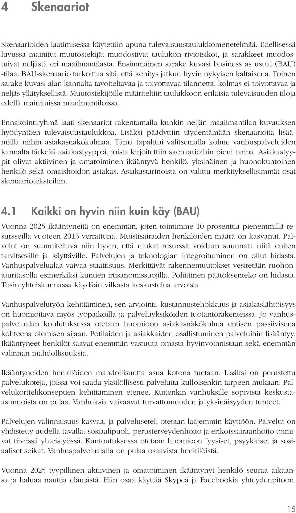 BAU-skenaario tarkoittaa sitä, että kehitys jatkuu hyvin nykyisen kaltaisena.