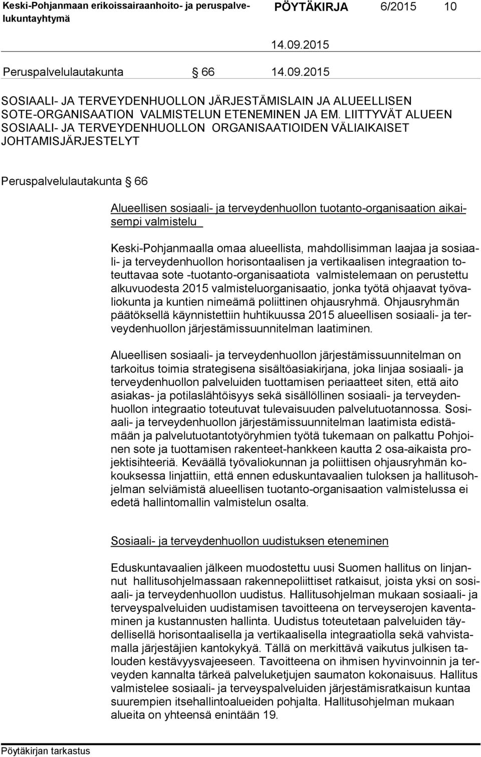 pi valmistelu Keski-Pohjanmaalla omaa alueellista, mahdollisimman laajaa ja so si aali- ja terveydenhuollon horisontaalisen ja vertikaalisen in teg raa tion toteut ta vaa sote