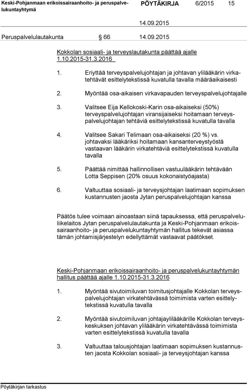 Valitsee Eija Kellokoski-Karin osa-aikaiseksi (50%) terveyspalvelujohtajan viransijaiseksi hoitamaan terveyspalvelujohtajan tehtäviä esittelytekstissä kuvatulla tavalla 4.