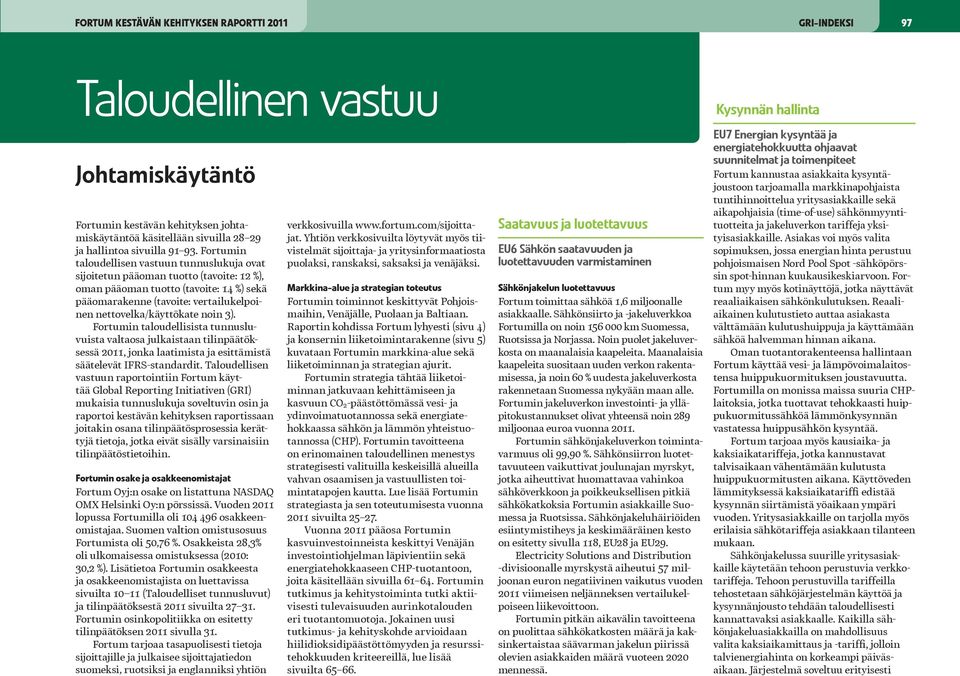 noin 3). Fortumin taloudellisista tunnusluvuista valtaosa julkaistaan tilinpäätöksessä 2011, jonka laatimista ja esittämistä säätelevät IFRS-standardit.