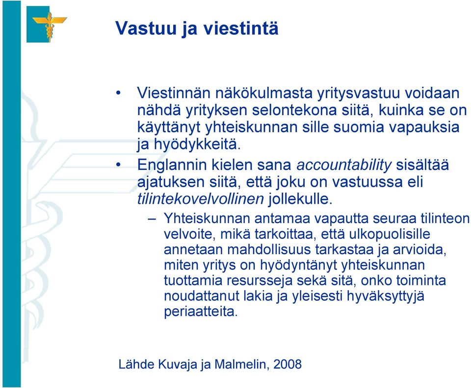 Yhteiskunnan antamaa vapautta seuraa tilinteon velvoite, mikä tarkoittaa, että ulkopuolisille annetaan mahdollisuus tarkastaa ja arvioida, miten yritys