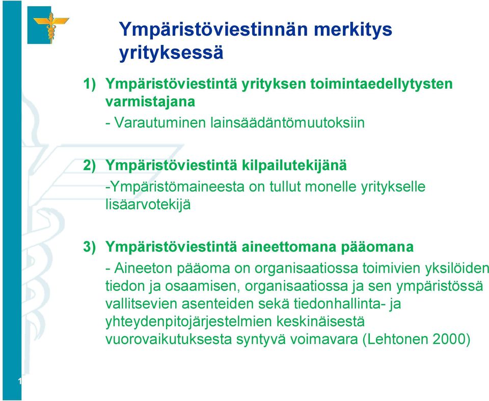 Ympäristöviestintä aineettomana pääomana Aineeton pääoma on organisaatiossa toimivien yksilöiden tiedon ja osaamisen, organisaatiossa ja