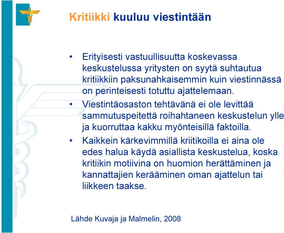 Viestintäosaston tehtävänä ei ole levittää sammutuspeitettä roihahtaneen keskustelun ylle ja kuorruttaa kakku myönteisillä faktoilla.