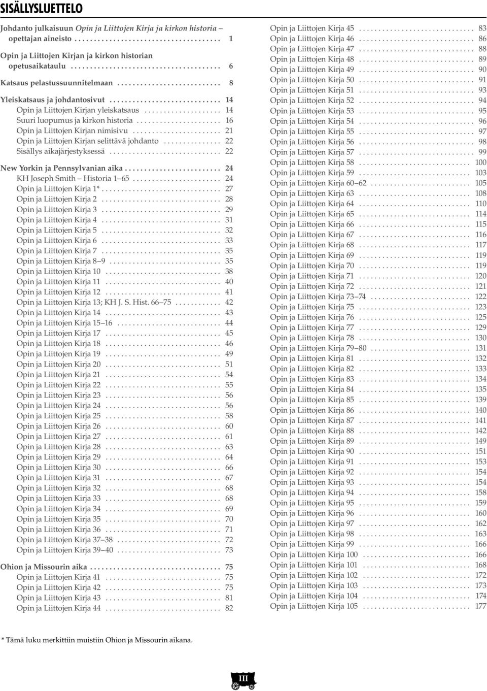................... 14 Suuri luopumus ja kirkon historia...................... 16 Opin ja Liittojen Kirjan nimisivu....................... 21 Opin ja Liittojen Kirjan selittävä johdanto.