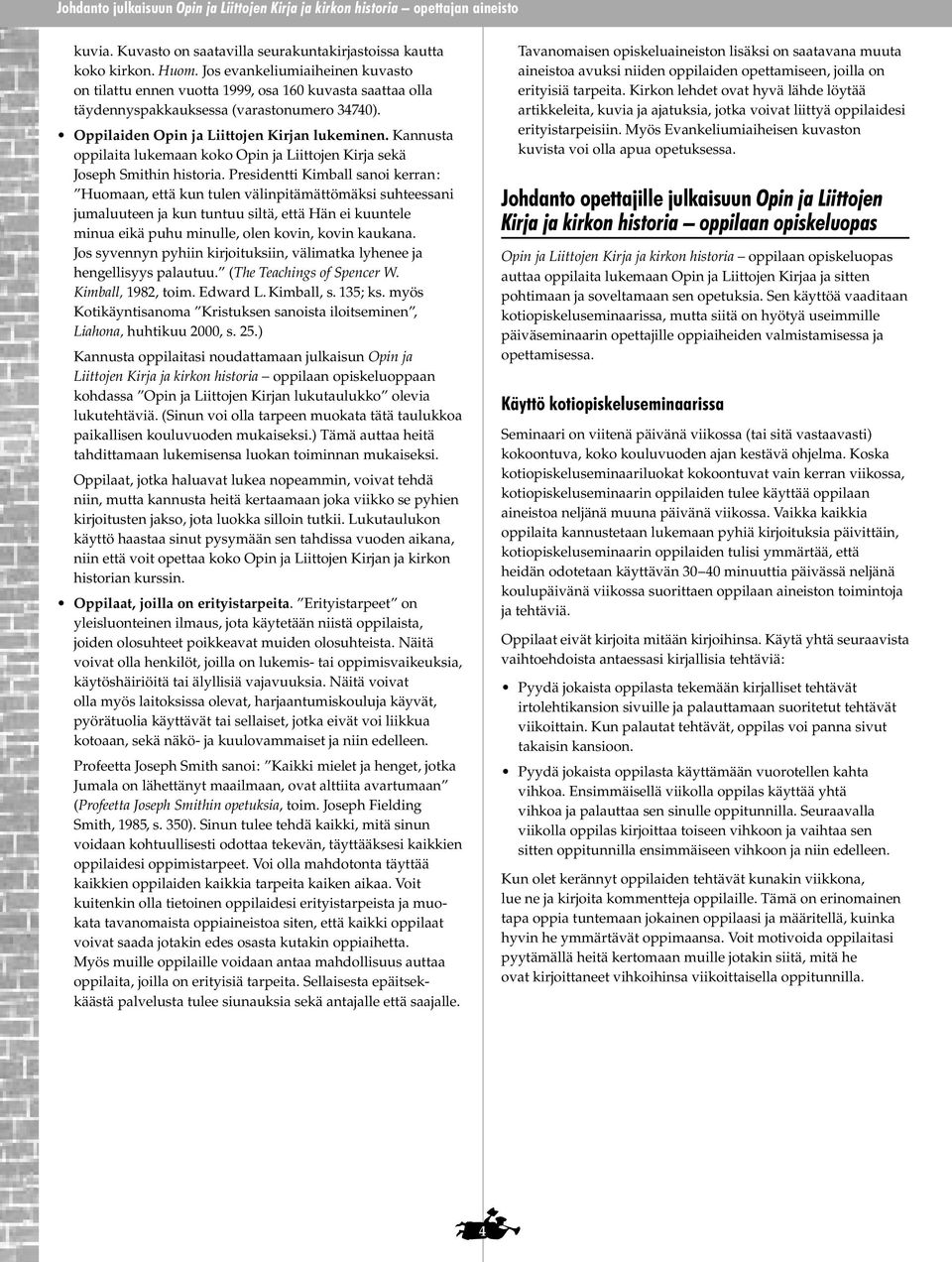 Kannusta oppilaita lukemaan koko Opin ja Liittojen Kirja sekä Joseph Smithin historia.