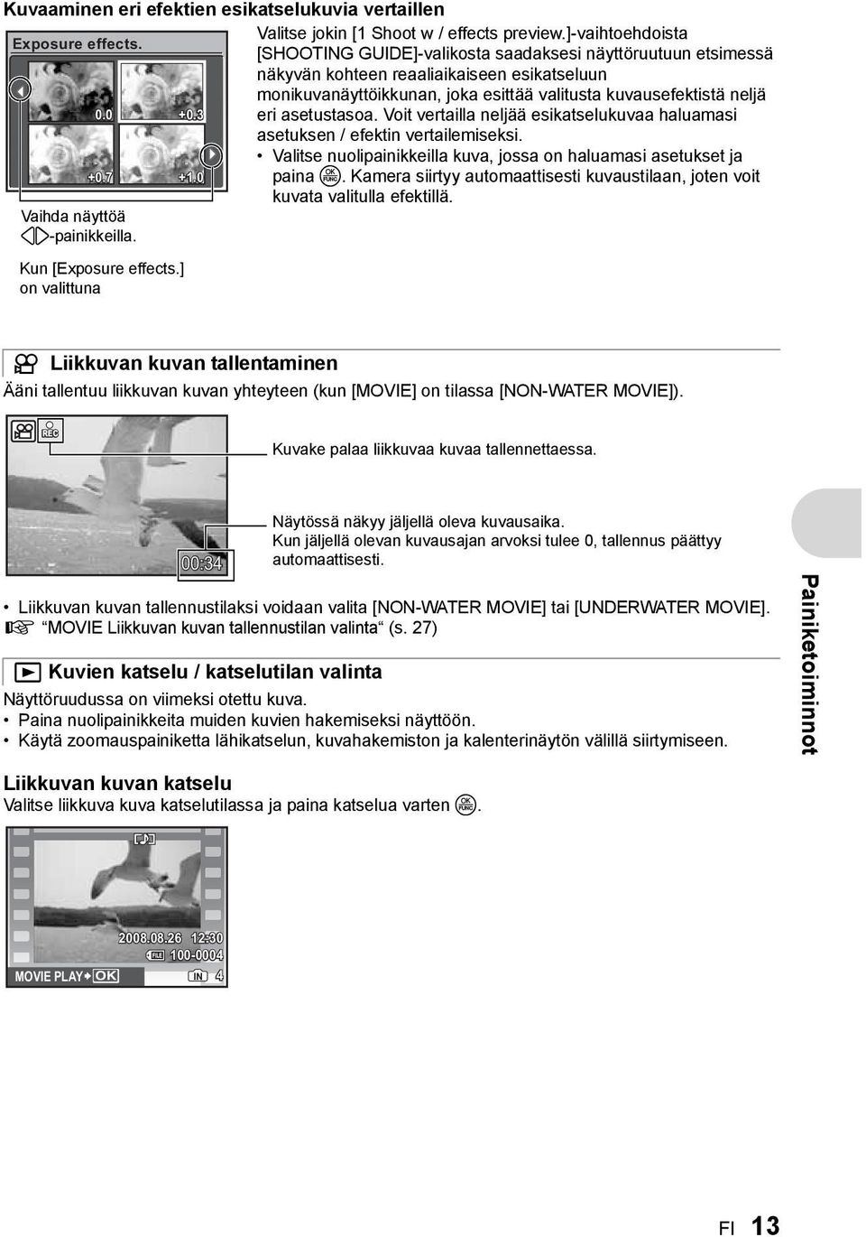 asetustasoa. Voit vertailla neljää esikatselukuvaa haluamasi asetuksen / efektin vertailemiseksi. Valitse nuolipainikkeilla kuva, jossa on haluamasi asetukset ja paina o.