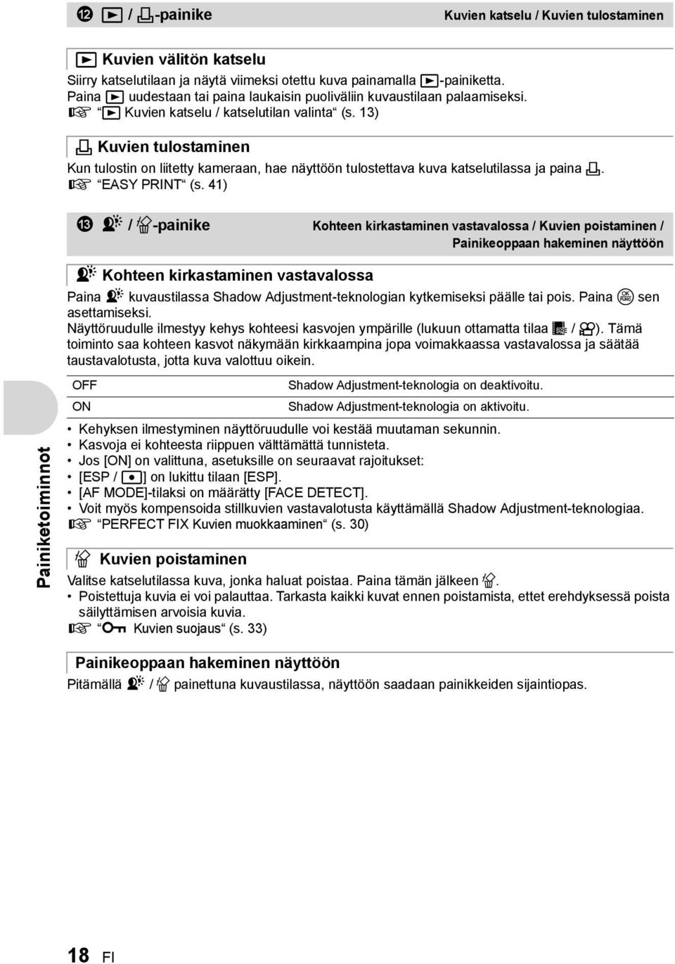 13) < Kuvien tulostaminen Kun tulostin on liitetty kameraan, hae näyttöön tulostettava kuva katselutilassa ja paina <. g EASY PRINT (s.