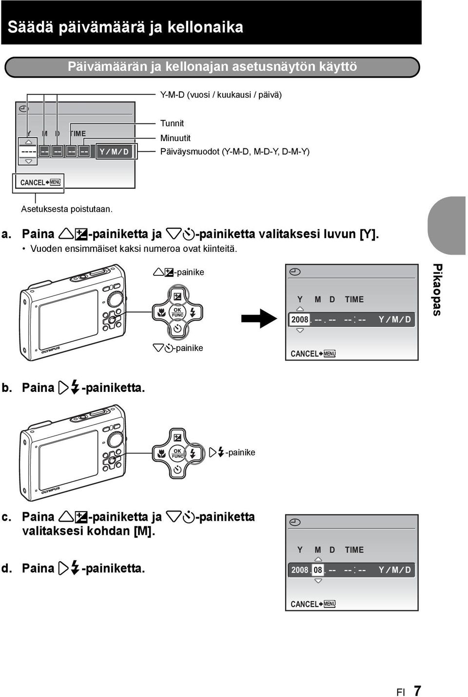 Vuoden ensimmäiset kaksi numeroa ovat kiinteitä. 1F-painike X Y M D TIME 2008 -- -- -- -- Y M D Pikaopas 2Y-painike CANCEL MENU b.