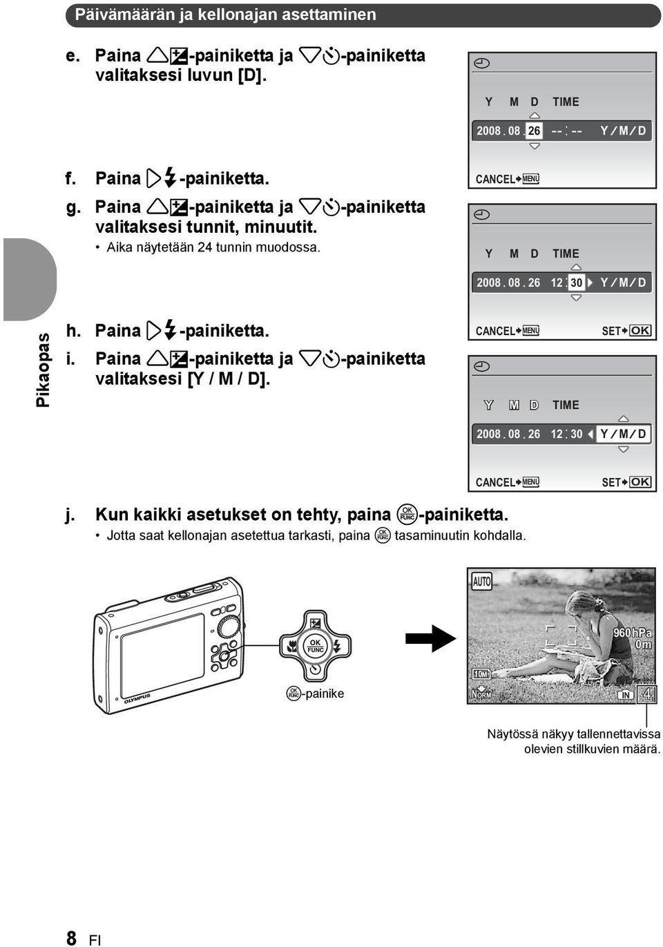 Paina 3#-painiketta. i. Paina 1F-painiketta ja 2Y-painiketta valitaksesi [Y / M / D]. CANCEL MENU X Y M D TIME SET OK 2008 08 26 12 30 Y M D CANCEL j.