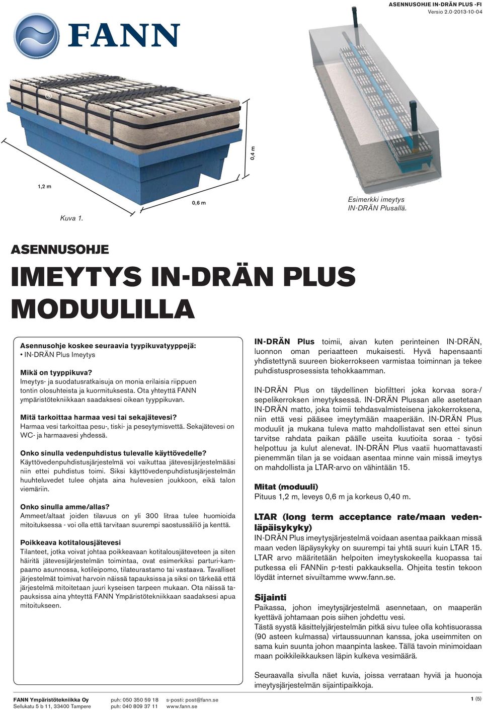 Imeytys- ja suodatusratkaisuja on monia erilaisia riippuen tontin olosuhteista ja kuormituksesta. Ota yhteyttä FANN ympäristötekniikkaan saadaksesi oikean tyyppikuvan.