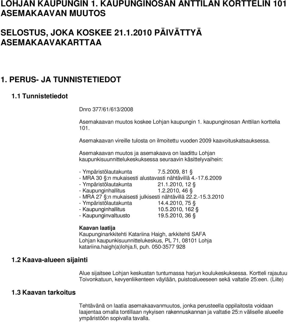 Asemakaavan vireille tulosta on ilmoitettu vuoden 2009 kaavoituskatsauksessa.