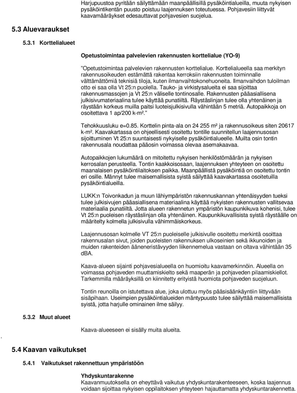 Aluevaraukset 5.3.1 Korttelialueet Opetustoimintaa palvelevien rakennusten korttelialue (YO-9) Opetustoimintaa palvelevien rakennusten korttelialue.