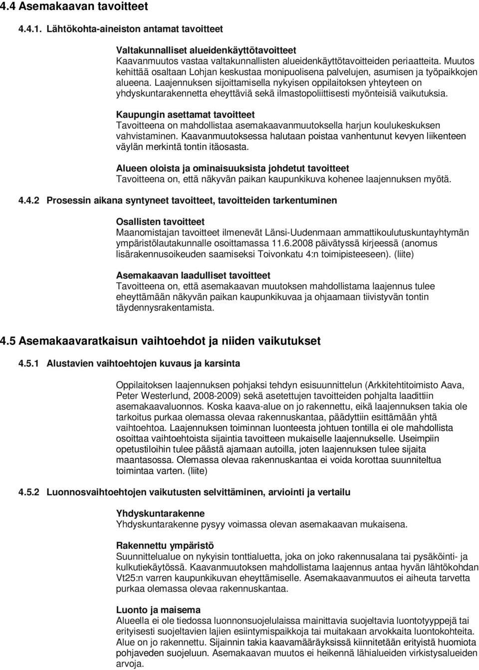 Laajennuksen sijoittamisella nykyisen oppilaitoksen yhteyteen on yhdyskuntarakennetta eheyttäviä sekä ilmastopoliittisesti myönteisiä vaikutuksia.