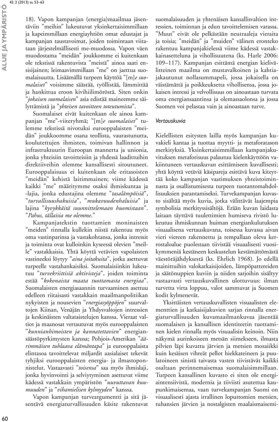 Lisäämällä turpeen käyttöä [m]e suomalaiset voisimme säästää, työllistää, lämmittää ja hankittua eroon kivihiilimöröstä.