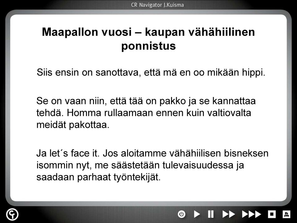 Homma rullaamaan ennen kuin valtiovalta meidät pakottaa. Ja let s face it.