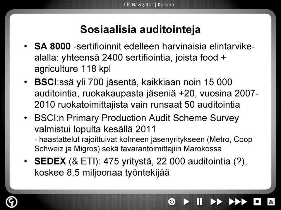 auditointia BSCI:n Primary Production Audit Scheme Survey valmistui lopulta kesällä 2011 - haastattelut rajoittuivat kolmeen jäsenyritykseen