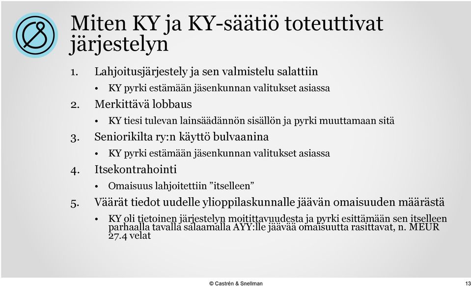 Seniorikilta ry:n käyttö bulvaanina KY pyrki estämään jäsenkunnan valitukset asiassa 4. Itsekontrahointi Omaisuus lahjoitettiin itselleen 5.