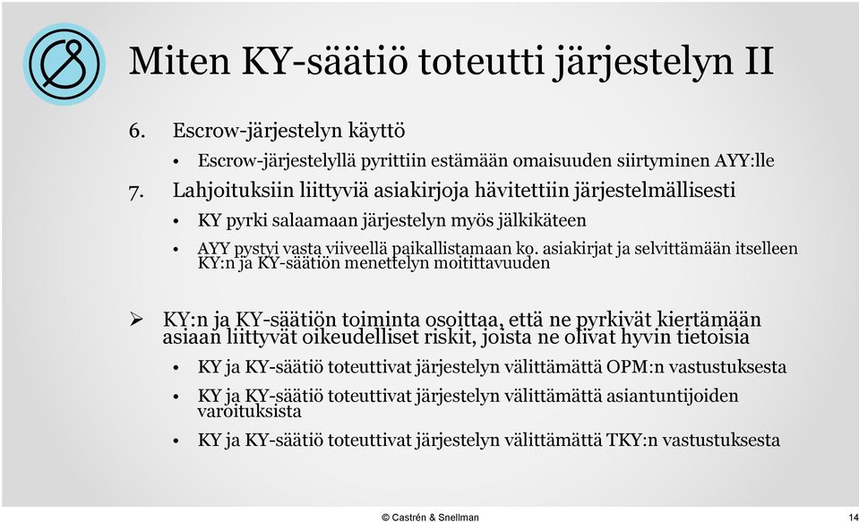 asiakirjat ja selvittämään itselleen KY:n ja KY-säätiön menettelyn moitittavuuden KY:n ja KY-säätiön toiminta osoittaa, että ne pyrkivät kiertämään asiaan liittyvät oikeudelliset riskit,