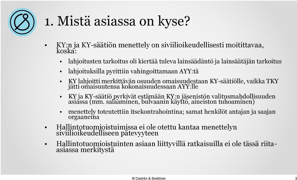 vahingoittamaan AYY:tä KY lahjoitti merkittävän osuuden omaisuudestaan KY-säätiölle, vaikka TKY jätti omaisuutensa kokonaisuudessaan AYY:lle KY ja KY-säätiö pyrkivät estämään KY:n