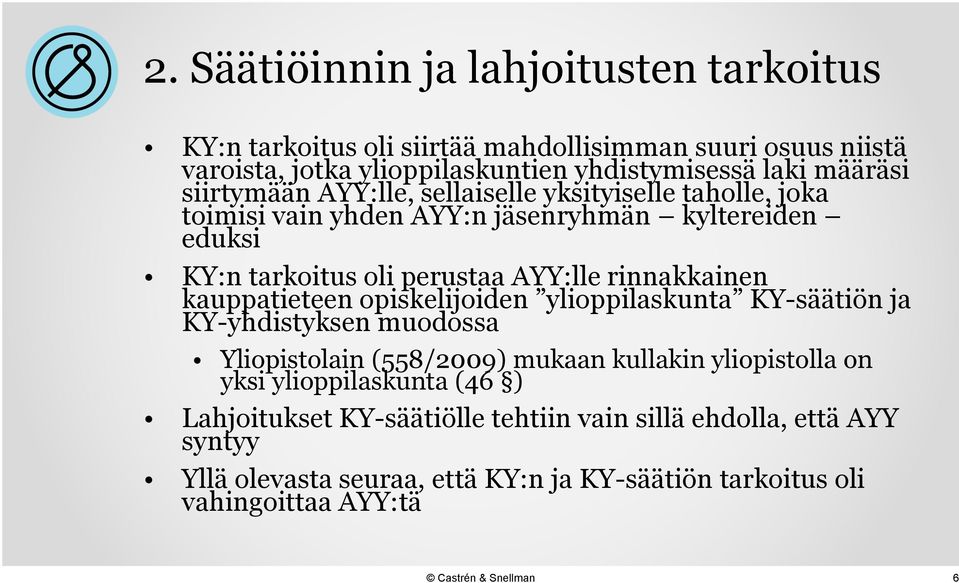 rinnakkainen kauppatieteen opiskelijoiden ylioppilaskunta KY-säätiön ja KY-yhdistyksen muodossa Yliopistolain (558/2009) mukaan kullakin yliopistolla on yksi