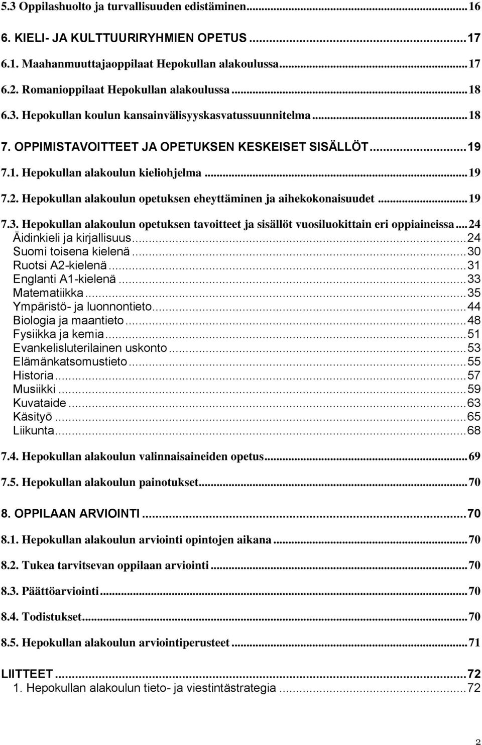 Hepokullan alakoulun opetuksen tavoitteet ja sisällöt vuosiluokittain eri oppiaineissa... 24 Äidinkieli ja kirjallisuus... 24 Suomi toisena kielenä... 30 Ruotsi A2-kielenä... 31 Englanti A1-kielenä.