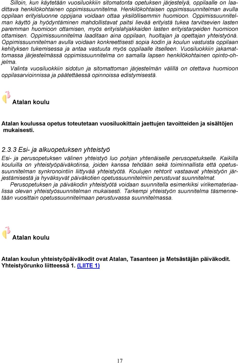 Oppimissuunnitelman käyttö ja hyödyntäminen mahdollistavat paitsi lievää erityistä tukea tarvitsevien lasten paremman huomioon ottamisen, myös erityislahjakkaiden lasten erityistarpeiden huomioon