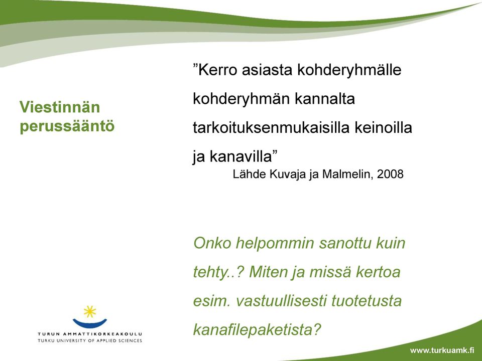 Kuvaja ja Malmelin, 2008 Onko helpommin sanottu kuin tehty.