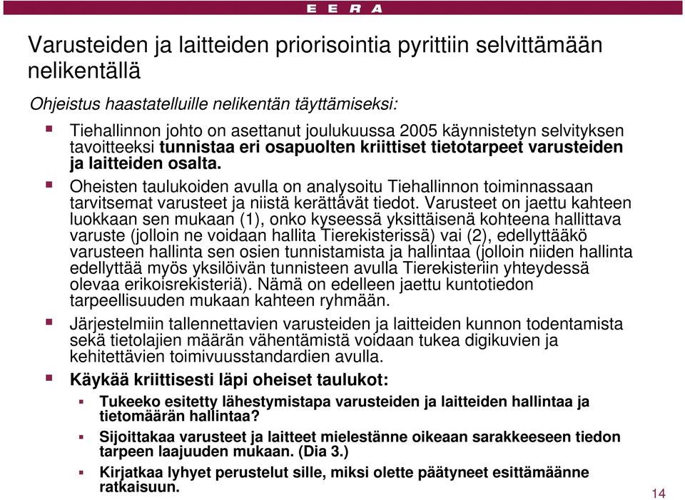 Oheisten taulukoiden avulla on analysoitu Tiehallinnon toiminnassaan tarvitsemat varusteet ja niistä kerättävät tiedot.