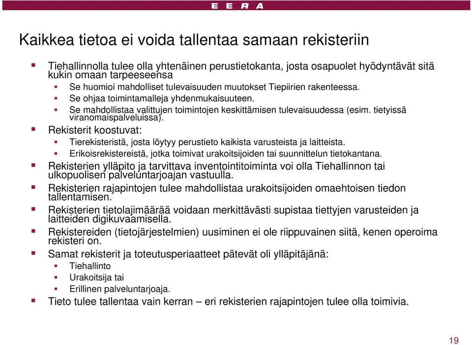 tietyissä viranomaispalveluissa). Rekisterit koostuvat: Tierekisteristä, josta löytyy perustieto kaikista varusteista ja laitteista.