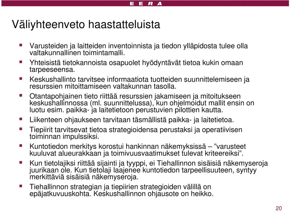 Otantapohjainen tieto riittää resurssien jakamiseen ja mitoitukseen keskushallinnossa (ml. suunnittelussa), kun ohjelmoidut mallit ensin on luotu esim.