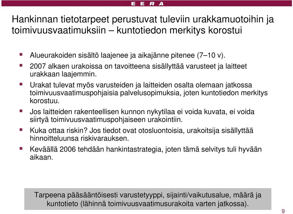 Urakat tulevat myös varusteiden ja laitteiden osalta olemaan jatkossa toimivuusvaatimuspohjaisia palvelusopimuksia, joten kuntotiedon merkitys korostuu.