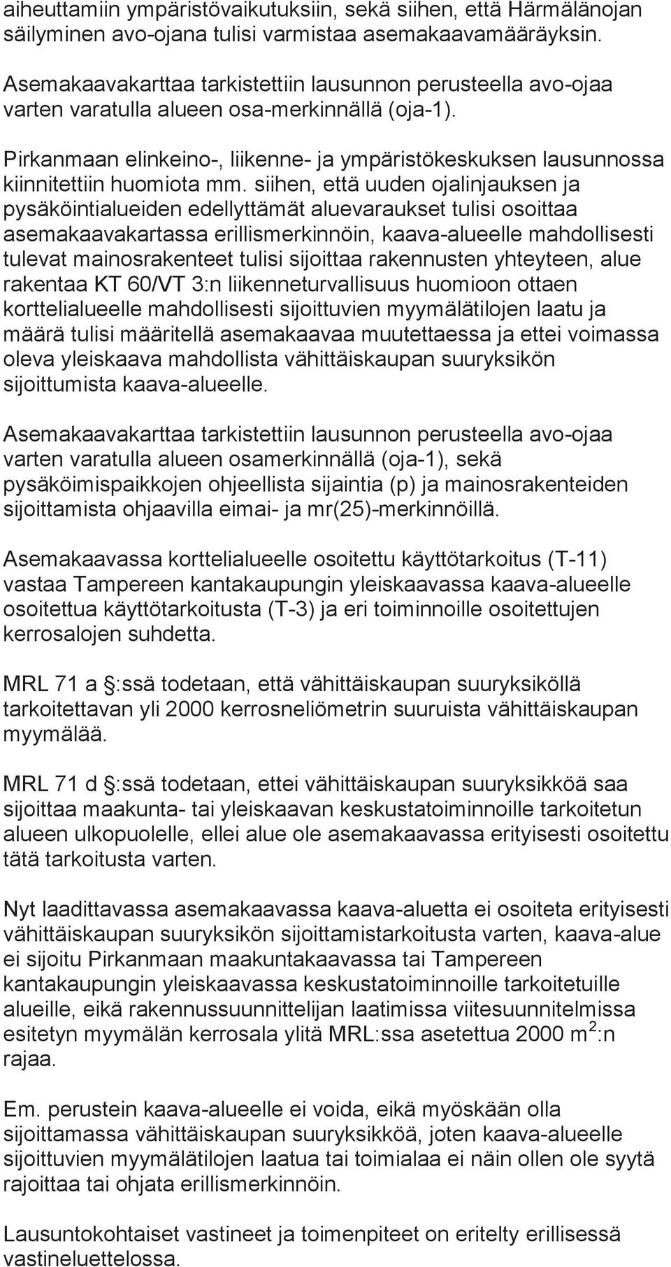 Pirkanmaan elinkeino-, liikenne- ja ympäristökeskuksen lausunnossa kiinnitettiin huomiota mm.