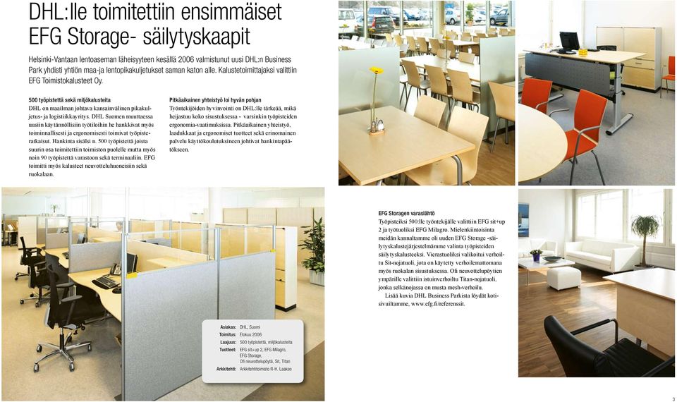 DHL Suomen muuttaessa uusiin käytännöllisiin työtiloihin he hankkivat myös toiminnallisesti ja ergonomisesti toimivat työpisteratkaisut. Hankinta sisälsi n.